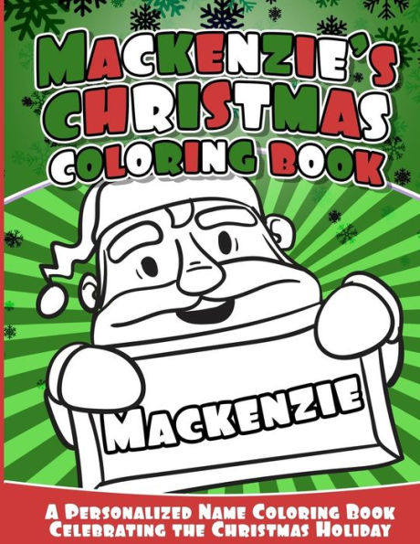 Mackenzie's Christmas Coloring Book: A Personalized Name Coloring Book Celebrating The Christmas Holiday