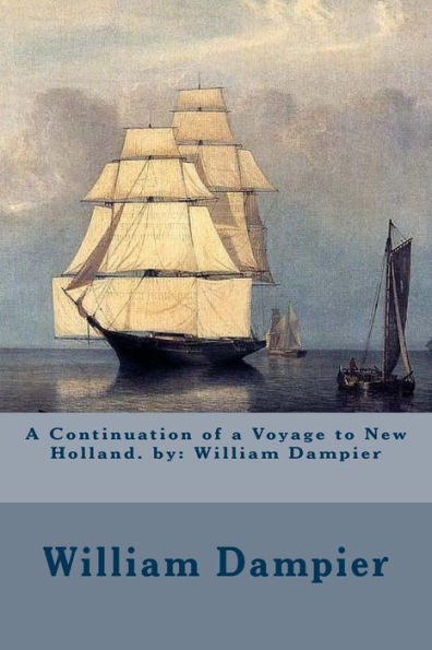 A Continuation Of A Voyage To New Holland. By: William Dampier