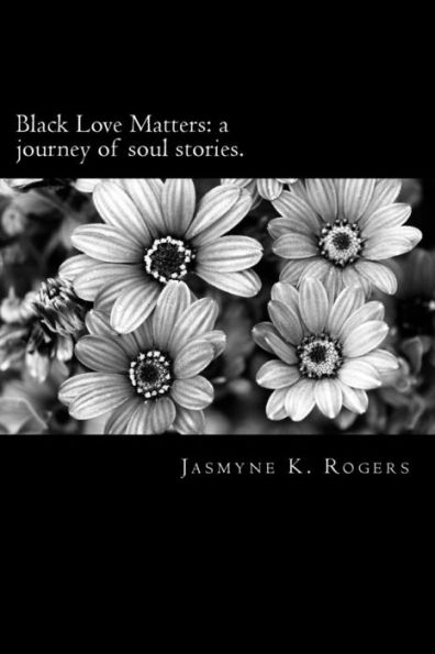 Black Love Matters: A Journey Of Soul Stories