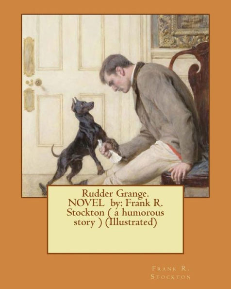 Rudder Grange. Novel By: Frank R. Stockton ( A Humorous Story ) (Illustrated)