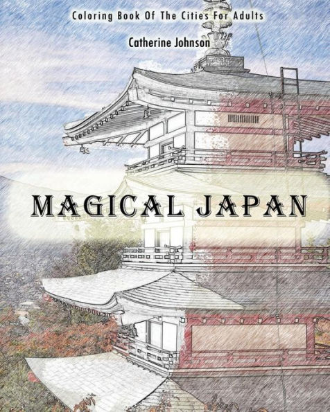 Magical Japan: Coloring Book Of The Cities For Adults