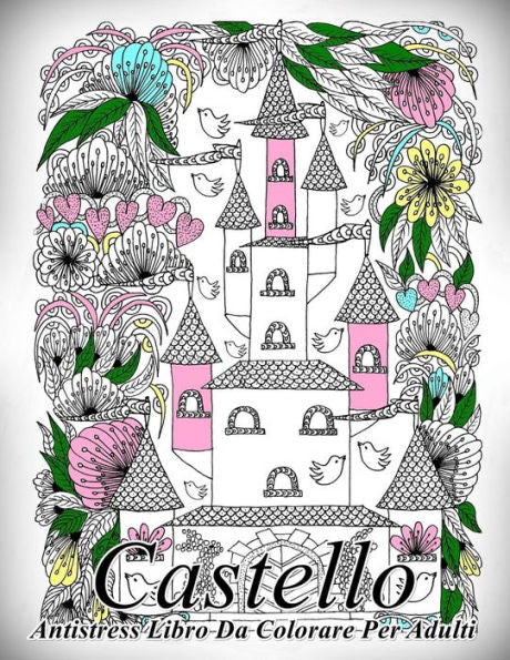 Castello: Antistress Libro Da Colorare Per Adulti (Italian Edition)