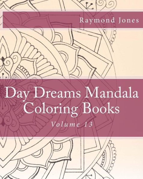 Day Dreams Mandala Coloring Books: Volume 13