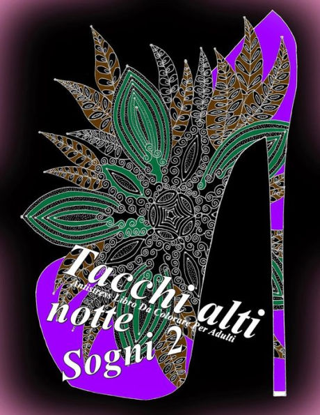 Tacchi Alti Sogni Notte 2: Antistress Libro Da Colorare Per Adulti (Tacchi Alti Notte) (Italian Edition)