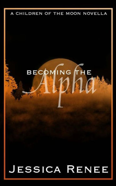 Becoming The Alpha: A Children Of The Moon Short Story (The Children Of The Moon)