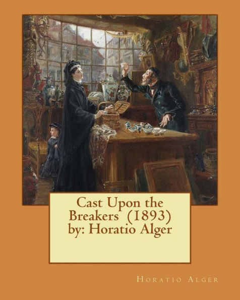 Cast Upon The Breakers (1893) By: Horatio Alger