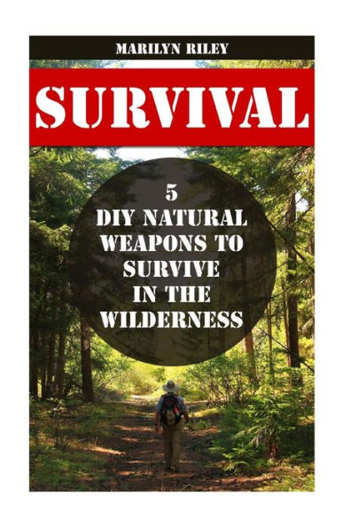 Survival: 5 Diy Natural Weapons To Survive In The Wilderness