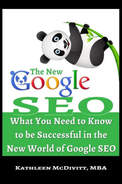 The New Google Seo: What You Need To Know To Be Successful In The New World Of Google Seo