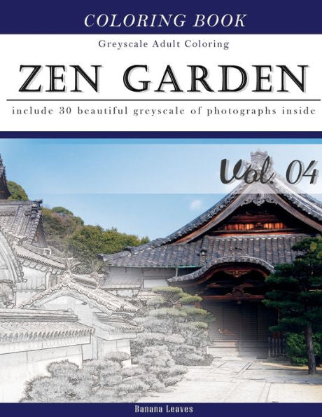 Zen Garden: Gray Scale Photo Adult Coloring Book, Mind Relaxation Stress Relief Coloring Book Vol4: Series Of Coloring Book For Adults And Grown Up, ... 11" (21.59 X 27.94 Cm) (Adults Coloring Book)