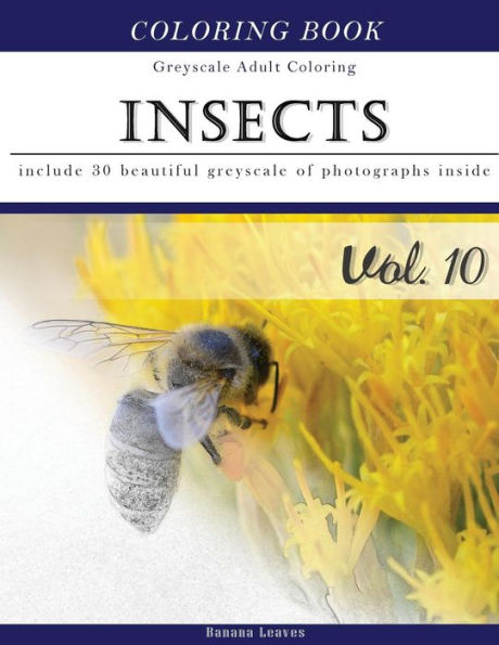 Insects World: Animal Grey Scale Photo Adult Coloring Book, Mind Relaxation Stress Relief Coloring Book Vol10: Series Of Coloring Book For Adults And ... 11" (21.59 X 27.94 Cm) (Adults Coloring Book)