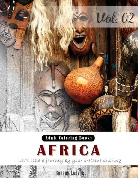 Unseen Africa : Arts & Cultural Grey Scale Photo Adult Coloring Book, Mind Relaxation Stress Relief Coloring Book Vol2.: Series Of Coloring Book For ... Up, And Kids 8.5" X 11" (21.59 X 27.94 Cm)