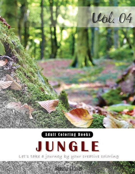 Jungle : Nature Forest Grey Scale Photo Adult Coloring Book, Mind Relaxation Stress Relief Coloring Book Vol4.: Series Of Coloring Book For Adults, Grown Up, And Kids 8.5" X 11" (21.59 X 27.94 Cm)