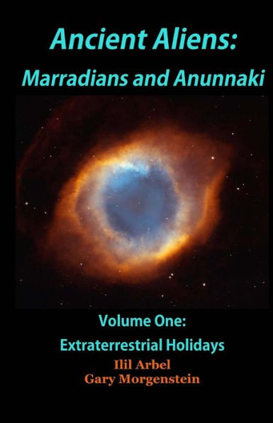 Ancient Aliens: Marradians And Anunnaki: Volume One: Extraterrestrial Holidays