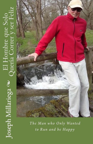 El Hombre Que Solo Quería Correr Y Ser Feliz: The Man Who Only Wanted To Run And Be Happy (Spanish Edition)