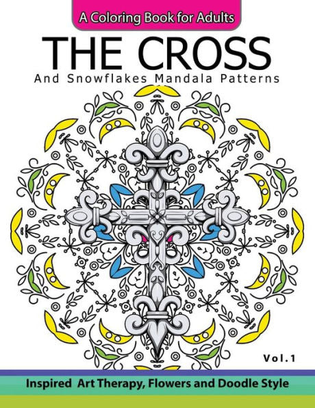 The Cross And Snowflake Mandala Patterns Vol.1: Celtic Designs, Knots, Crosses And Patterns For Stress Relief Adults