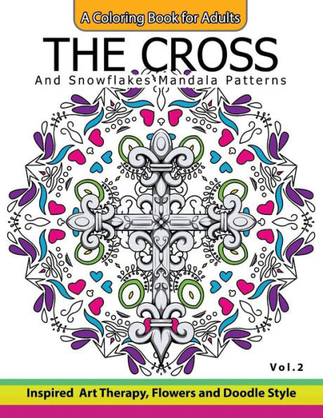 The Cross And Snowflake Mandala Patterns Vol.2: Celtic Designs, Knots, Crosses And Patterns For Stress Relief Adults