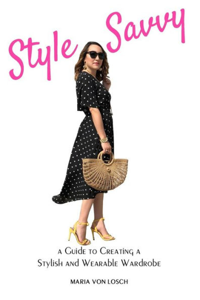 Style Savvy: A Guide To Creating A Stylish And Wearable Wardrobe