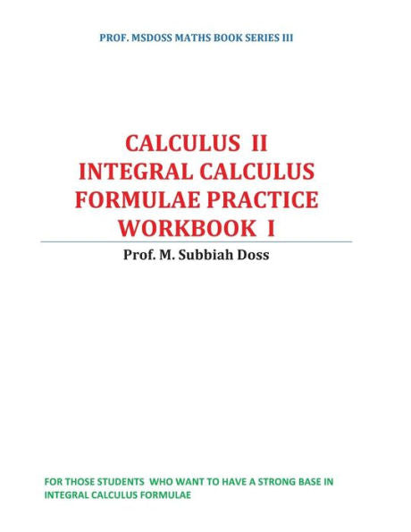 Integral Calculus Formulae Practice Workbook: Calculus Ii (Prof. Msdoss Maths Book Series)