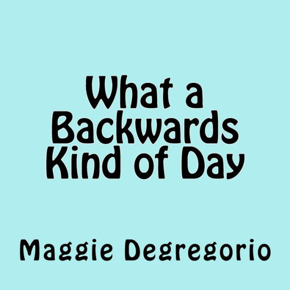 What A Backwards Kind Of Day