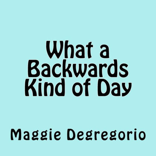 What A Backwards Kind Of Day