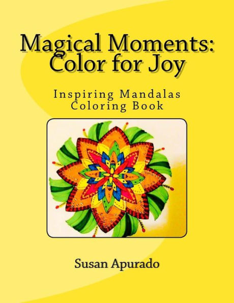 Magical Moments: Color For Joy: Inspiring Mandalas Coloring Book