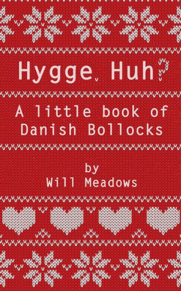 Hygge. Huh? A Little Book Of Danish Bollocks