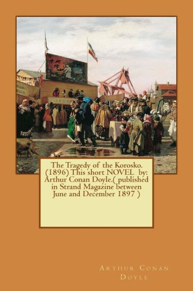 The Tragedy Of The Korosko. (1896) This Short Novel By: Arthur Conan Doyle.( Published In Strand Magazine Between June And December 1897 )