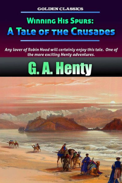Winning His Spurs: A Tale Of The Crusades (Golden Classics)
