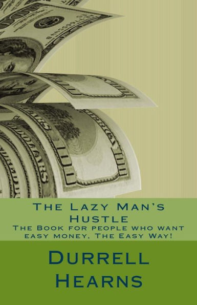 The Lazy Man's Hustle: Book For People Who Love Money