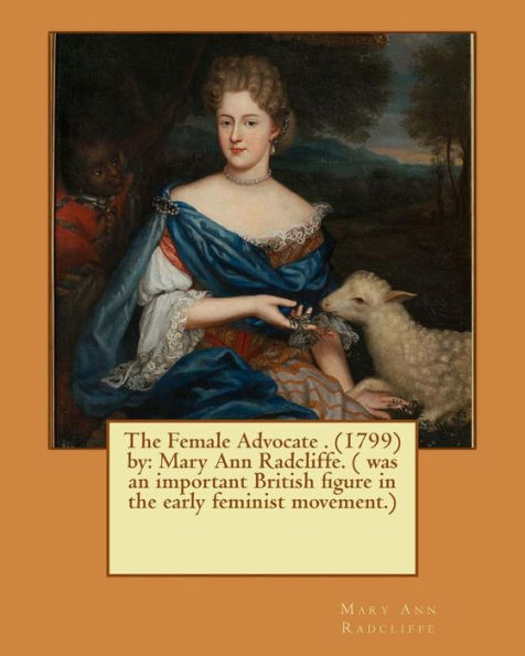The Female Advocate . (1799) By: Mary Ann Radcliffe. ( Was An Important British Figure In The Early Feminist Movement.)