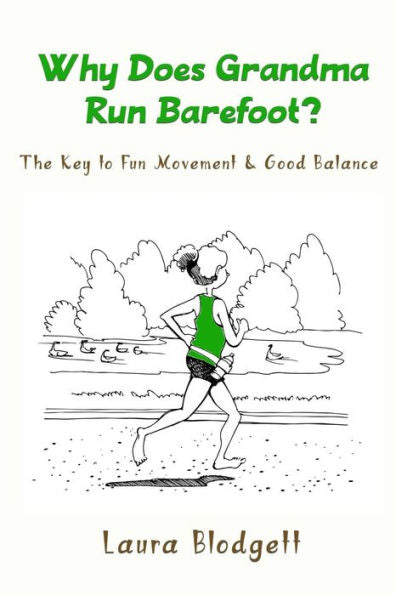 Why Does Grandma Run Barefoot?: The Key To Fun Movement And Good Balance - 9781541032149