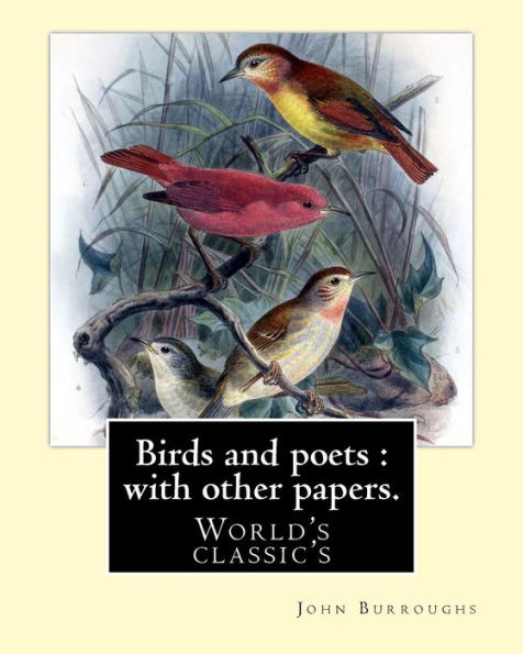 Birds And Poets : With Other Papers. By: John Burroughs: (World's Classic's)