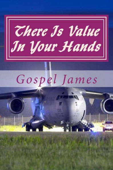 There Is Value In Your Hands: ....You Brought A Gift, Share It. (Patentsoul Classics)