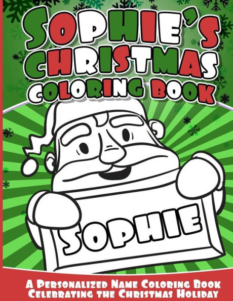Sophie's Christmas Coloring Book: A Personalized Name Coloring Book Celebrating The Christmas Holiday