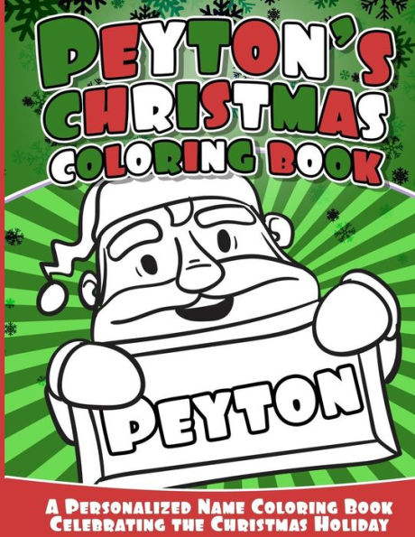 Peyton's Christmas Coloring Book: A Personalized Name Coloring Book Celebrating The Christmas Holiday