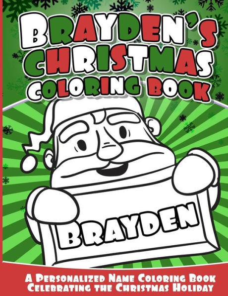 Brayden's Christmas Coloring Book: A Personalized Name Coloring Book Celebrating The Christmas Holiday