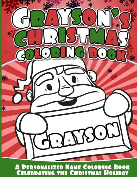 Grayson's Christmas Coloring Book: A Personalized Name Coloring Book Celebrating The Christmas Holiday