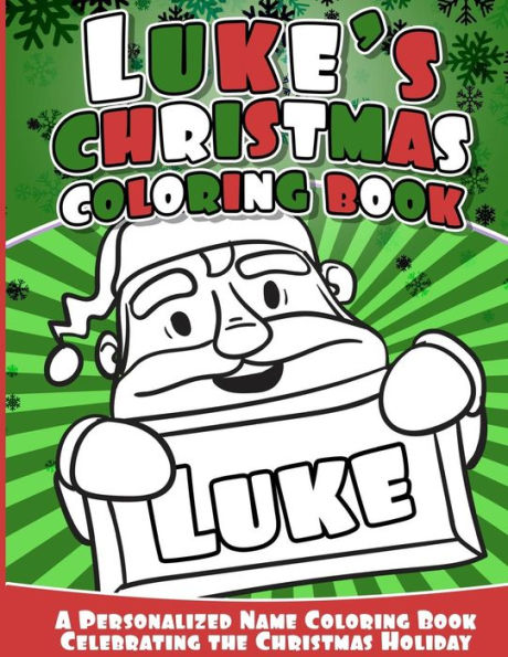 Luke's Christmas Coloring Book: A Personalized Name Coloring Book Celebrating The Christmas Holiday