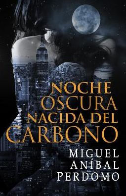Noche Oscura Nacida Del Carbono (Spanish Edition)