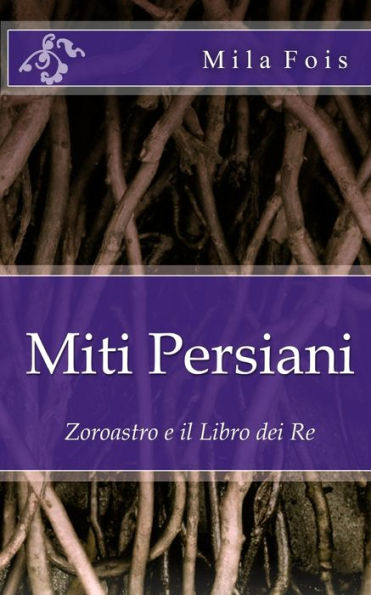 Miti Persiani: Zoroastro E Il Libro Dei Re (Meet Myths) (Italian Edition)