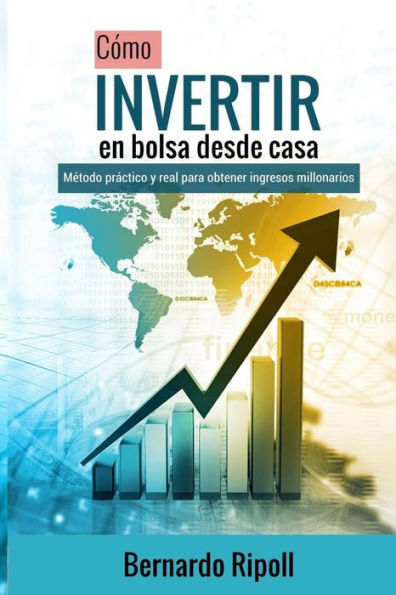Cómo Invertir En Bolsa Desde Casa: Método Práctico Y Real Para Obtener Ingresos Millonarios (Spanish Edition)