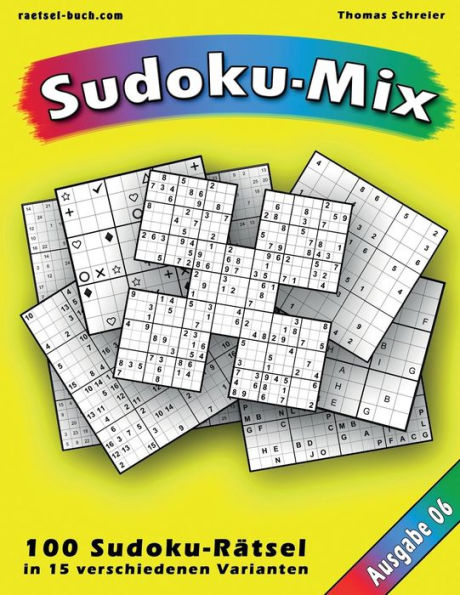 100 RAtsel: Sudoku-Mix, Ausgabe 06: 100 RAtsel In 15 Verschiedenen Varianten, Ausgabe 06 (Sudoku-Mix Aus 15 Varianten) (German Edition)