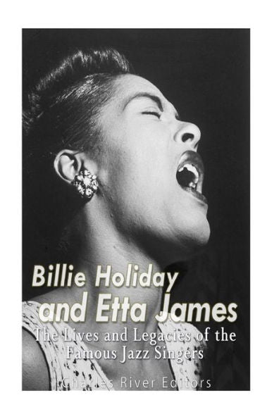 Billie Holiday And Etta James: The Lives And Legacies Of The Famous Jazz Singers