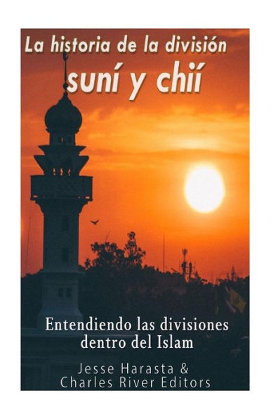La Historia De La Divisi?n Sun? Y Chi?: Entendiendo Las Divisiones Dentro Del Islam (Spanish Edition)