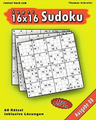 16X16 Super-Sudoku Ausgabe 08: 16X16 Sudoku Mit Zahlen Und Losungen, Ausgabe 08 (German Edition)