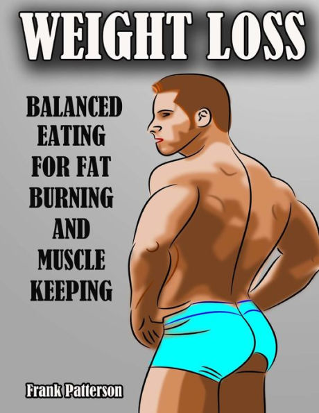 Weight Loss: Balanced Eating For Fat Burning And Muscle Keeping.