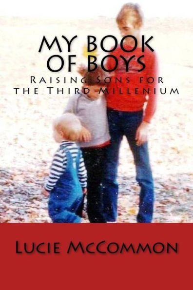 My Book Of Boys: Raising Sons For The Third Millenium