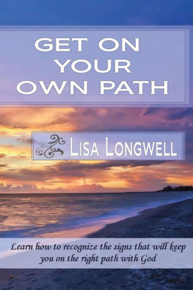 Get On Your Own Path: Learn How To Recognize The Signs That Will Keep You On The Right Path With God