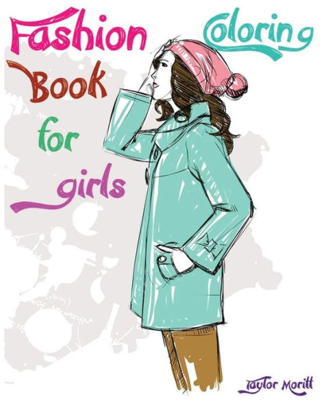 Fashion Coloring Book For Girls: Amazing Hand Drawn Pictures (The Super Stylish Coloring Book For Girls & Teens) (Stress Relieving Color Therapy)