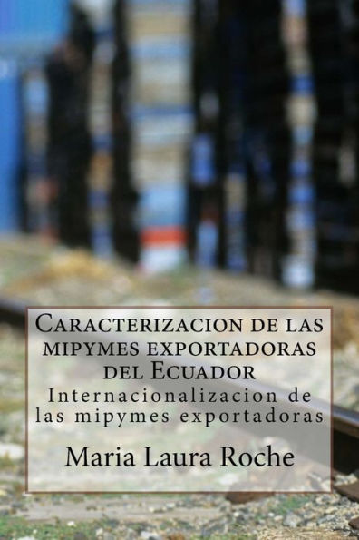 Caracterizacion De Las Mipymes Exportadoras Del Ecuador: Internacionalizacion De Las Mipymes Exportadoras (Spanish Edition)